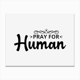 Pray For Human Canvas Print