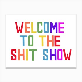 Welcome To The Shitshow Canvas Print