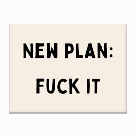 New Plan: Fuck It | Black and Cream Canvas Print