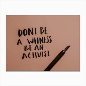 Don'T Be A Witness Be An Activist Canvas Print