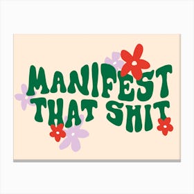 Manifest That Shit Canvas Print