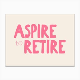 Aspire To Retire | Hot Pink and Cream Canvas Print