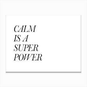 Calm Is A Super Power Canvas Print