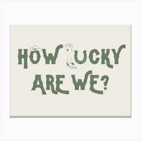 How Lucky Are We? Canvas Print