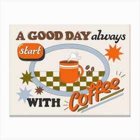 Good Day Always Starts With Coffee Retro Style Canvas Print