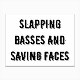 Slapping Basses And Saving Faces Canvas Print