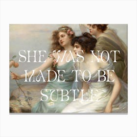 She Was Not Made To Be Subtile Canvas Print