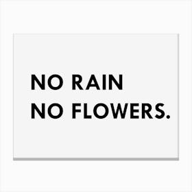 No Rain No Flowers Canvas Print