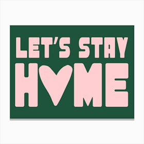 Let'S Stay Home Green Print Canvas Print