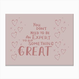 You Don'T Need To Be An Expert To Do Something Great. Motivational Quote Canvas Print