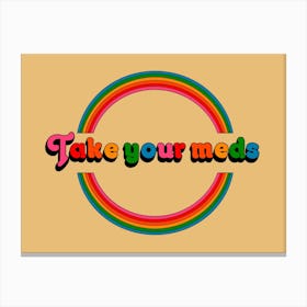 Take Your Meds Canvas Print