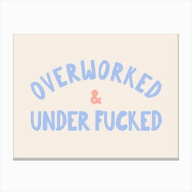 Overworked & Under Fucked | Cornflower Blue and Cream Canvas Print