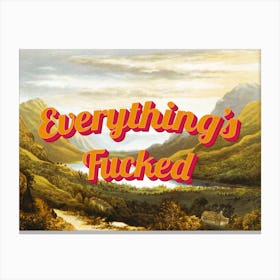 Everythings Fucked Tyopgraphic Image Canvas Print