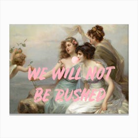 We Will Not Be Rushed Canvas Print