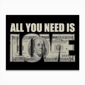 All You Need Is Love Money Canvas Print