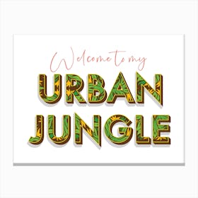 Welcome To My Urban Jungle Canvas Print