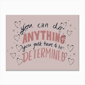 You Can Do Anything You Just Have To Be Determined. Motivational Quote Canvas Print