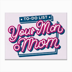 To Do List Your Man Mom Canvas Print