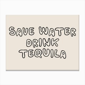 Save Water Drink Tequila Canvas Print