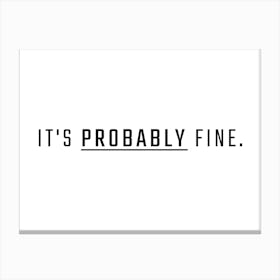 It's Probably Fine Typography Word Canvas Print