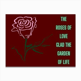 Roses Of Love Glad The Garden Of Life Canvas Print