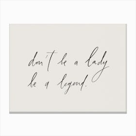 Don't Be a Lady Be a Legend. Motivational Handwritten Quote Canvas Print