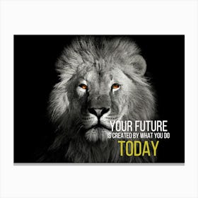 Your Future Is Created By What You Do Today Canvas Print