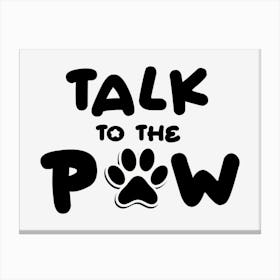Talk To The Paw  Canvas Print