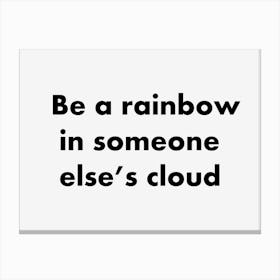 Be A Rainbow In Someone Else's Cloud Canvas Print