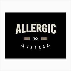 Allergic To Average Canvas Print