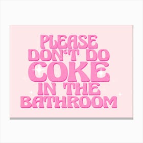 Please Don't Do Coke In The Bathroom Canvas Print