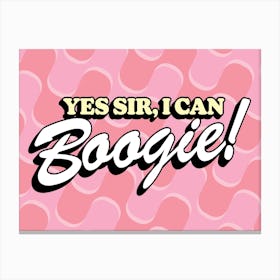 Yes Sir, I Can Boogie Canvas Print