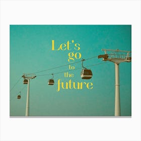 Let's go to the future Canvas Print