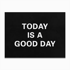 Today Is A Good Day Allblack Canvas Print