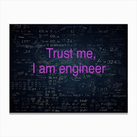 Trust Me I Am Engineer Canvas Print
