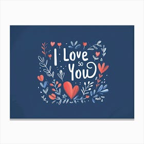 I Love You To You Canvas Print