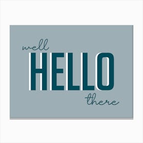 Well Hello There Blue and Grey Canvas Print