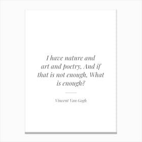 I Have nature and art poetry and if that is not enough, what is enough Canvas Print