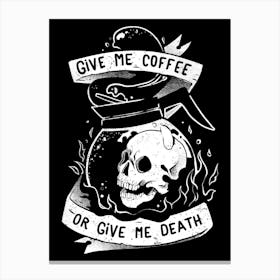 Give Me Coffee Or Give Me Death - Skull Evil Gift Canvas Print
