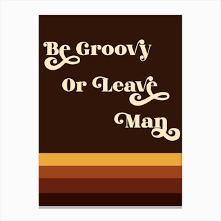 Be Groovy Or Leave Man Canvas Print