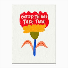 Good Things Take Time Canvas Print