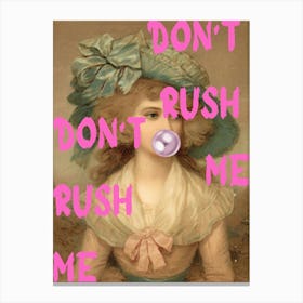 Don'T Rush Me 7 Canvas Print