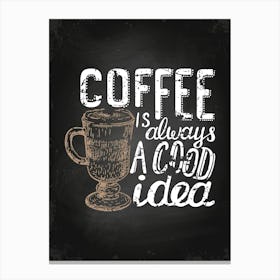 Coffee Is Always A Good Idea — Coffee poster, kitchen print, lettering 1 Canvas Print
