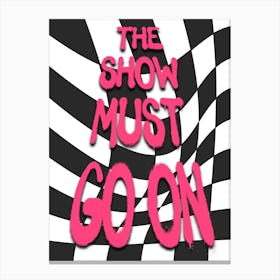 The Show Must Go One Print Canvas Print