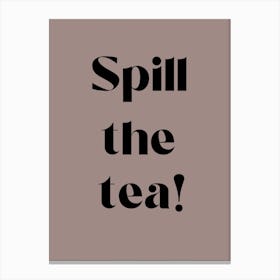 Spill The Tea mocha Canvas Print