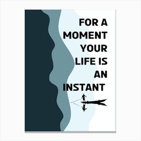 For A Moment Your Life Is An Instant Canvas Print