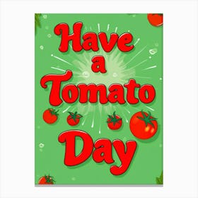 Have A Tomato Day 2 Canvas Print