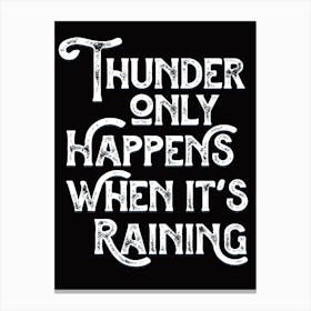 Thunder Only Happens When Its Raining Black White Lyric Quote Canvas Print