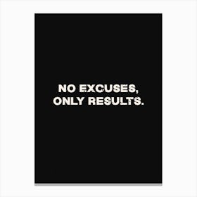 No Excuses Only Results Canvas Print