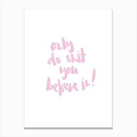 Only Do Shit You Believe In Canvas Print